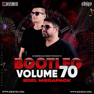 Bootleg Vol.70 - Dj Ravish X Dj Chico
